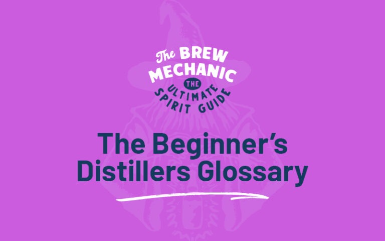 We bring you the knowledge of our beginner distillers glossary