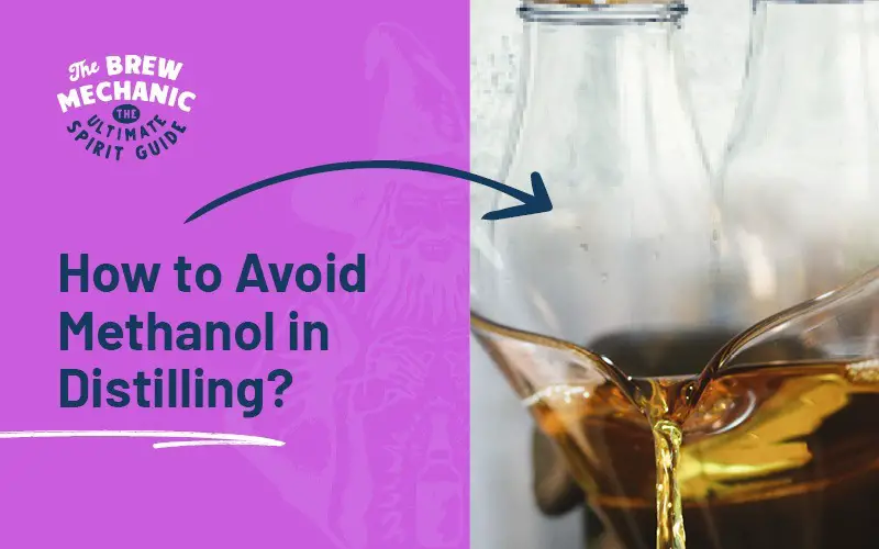 Learn how to avoid methanol in distilling